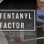 Fentanyl Factor